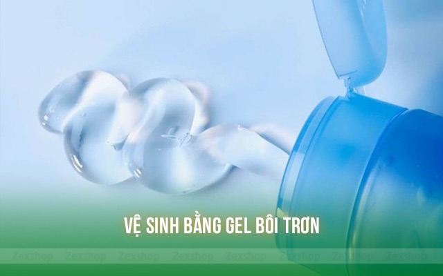 Trước khi "vét máng" cần vệ sinh bằng gel bôi trơn